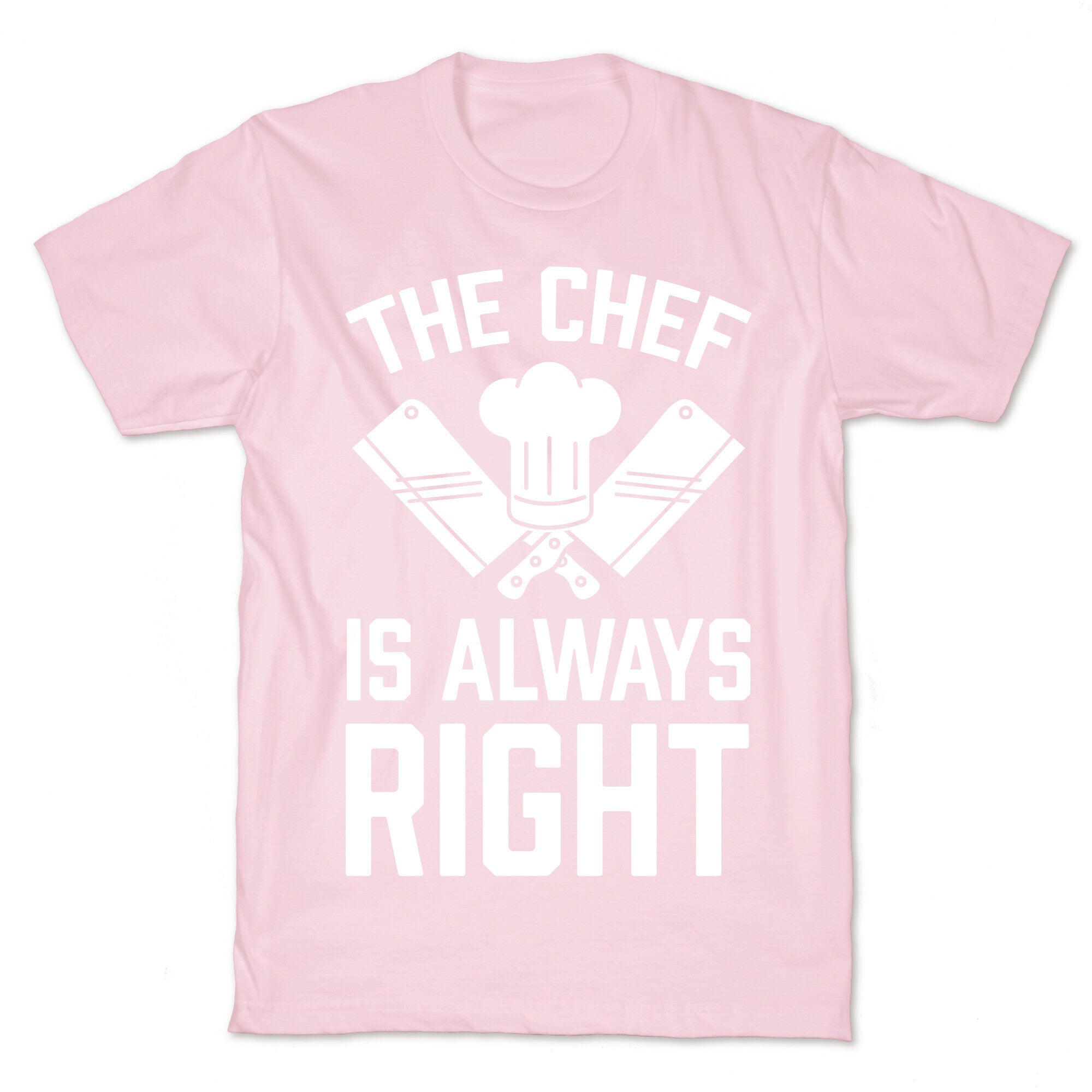 The Chef Is Always Right T-Shirt